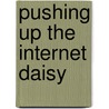 Pushing Up The Internet Daisy door Steve Robinson