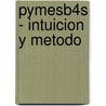 Pymesb4s - Intuicion y Metodo door Alejandro Pablo Cardozo