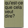 Qu'est-Ce Que Cela Veut Dire? by H. P. Sligo De Pothonier