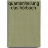 Quantenheilung - Das Hörbuch door Frank Kinslow