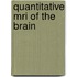 Quantitative Mri Of The Brain