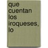 Que Cuentan Los Iroqueses, Lo