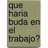 Que Haria Buda En El Trabajo? door Franz Aubrey Metcalf