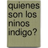 Quienes Son Los Ninos Indigo? door Siegfred Woitinas