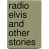Radio Elvis And Other Stories door John H. Irsfeld