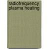 Radiofrequency Plasma Heating door Onbekend