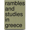 Rambles And Studies In Greece by Sir Mahaffy John Pentland