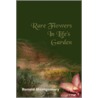 Rare Flowers In Life's Garden by Ronald Montgomery