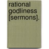 Rational Godliness [Sermons]. door Rowland Williams