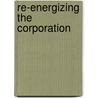 Re-Energizing The Corporation by Mark Wilcox