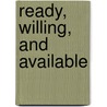 Ready, Willing, and Available door Justine Knight