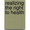Realizing the Right to Health by A. Clapham