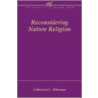 Reconsidering Nature Religion by Catherine L. Albanese
