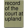 Record of the Court at Upland by Court New Sweden. Upl