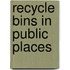 Recycle Bins In Public Places