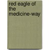 Red Eagle of the Medicine-Way door Marion Reid-Girardot