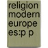 Religion Modern Europe Es:p P