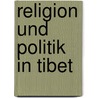 Religion und Politik in Tibet door Michael von Brück