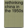 Rethinking China in the 1950s by Unknown
