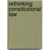 Rethinking Constitutional Law door Earl M. Maltz