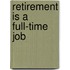 Retirement Is a Full-Time Job