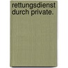 Rettungsdienst durch Private. by Martin Schulte