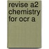 Revise A2 Chemistry For Ocr A