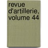 Revue D'Artillerie, Volume 44 door Onbekend