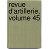 Revue D'Artillerie, Volume 45 door Anonymous Anonymous