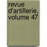 Revue D'Artillerie, Volume 47 door Onbekend