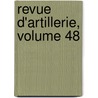 Revue D'Artillerie, Volume 48 door Onbekend