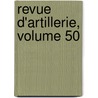 Revue D'Artillerie, Volume 50 door Onbekend