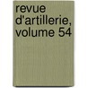 Revue D'Artillerie, Volume 54 door Onbekend
