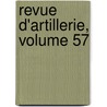 Revue D'Artillerie, Volume 57 door Onbekend