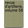 Revue D'Artillerie, Volume 58 door . Anonymous