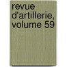 Revue D'Artillerie, Volume 59 door Onbekend