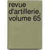 Revue D'Artillerie, Volume 65 door Onbekend