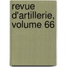 Revue D'Artillerie, Volume 66 door Onbekend