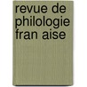 Revue De Philologie Fran Aise by Unknown