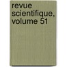 Revue Scientifique, Volume 51 by Unknown