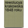 Rewolucya Krakowska 1848 Roku door Jzef Gollenhofer