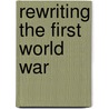 Rewriting The First World War door Andrew Suttie