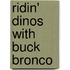 Ridin' Dinos with Buck Bronco