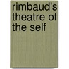 Rimbaud's Theatre Of The Self by James R. Lawler