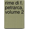 Rime Di F. Petrarca, Volume 2 by Nicolï¿½ Giosafatte Biagioli