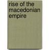 Rise Of The Macedonian Empire door Arthur Mapletoft Curteis