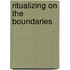 Ritualizing on the Boundaries