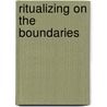 Ritualizing on the Boundaries door Frederick W. Clothey