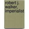 Robert J. Walker, Imperialist door William Edward Dodd