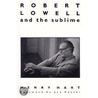 Robert Lowell And The Sublime by Henry Hersch Hart
